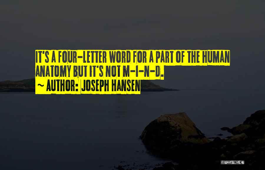 Joseph Hansen Quotes: It's A Four-letter Word For A Part Of The Human Anatomy But It's Not M-i-n-d.