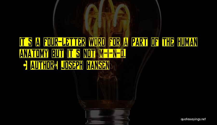 Joseph Hansen Quotes: It's A Four-letter Word For A Part Of The Human Anatomy But It's Not M-i-n-d.