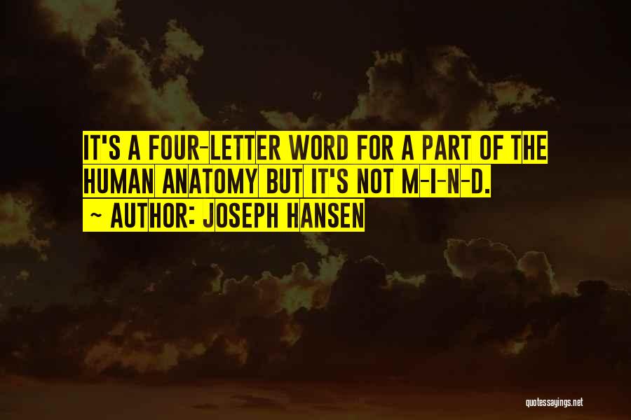 Joseph Hansen Quotes: It's A Four-letter Word For A Part Of The Human Anatomy But It's Not M-i-n-d.