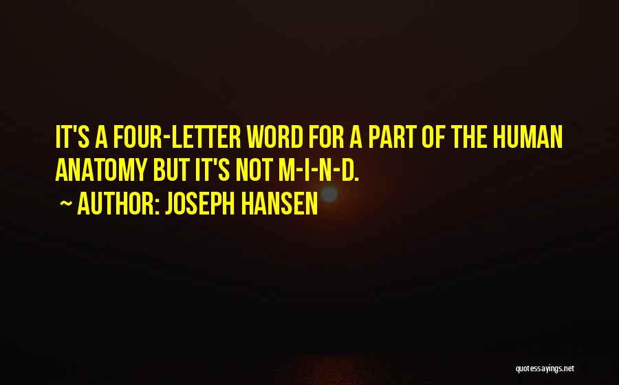 Joseph Hansen Quotes: It's A Four-letter Word For A Part Of The Human Anatomy But It's Not M-i-n-d.