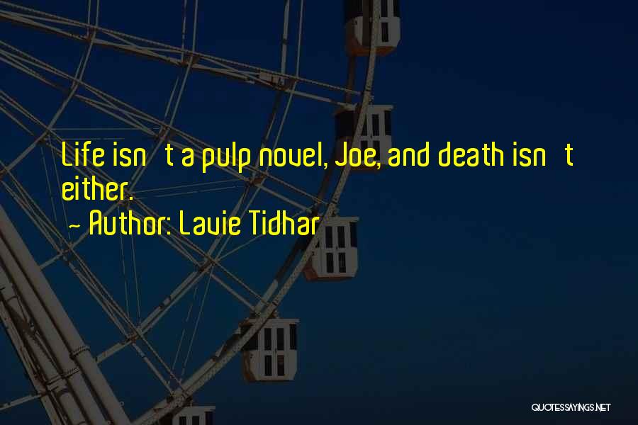 Lavie Tidhar Quotes: Life Isn't A Pulp Novel, Joe, And Death Isn't Either.