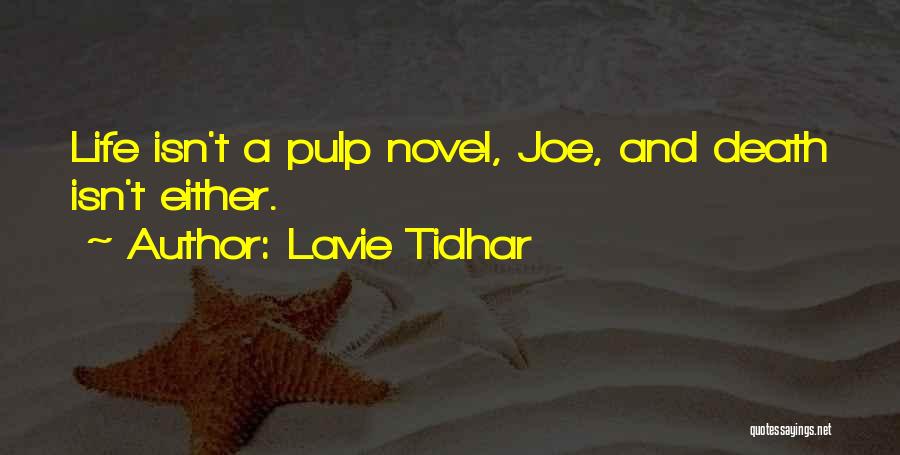 Lavie Tidhar Quotes: Life Isn't A Pulp Novel, Joe, And Death Isn't Either.