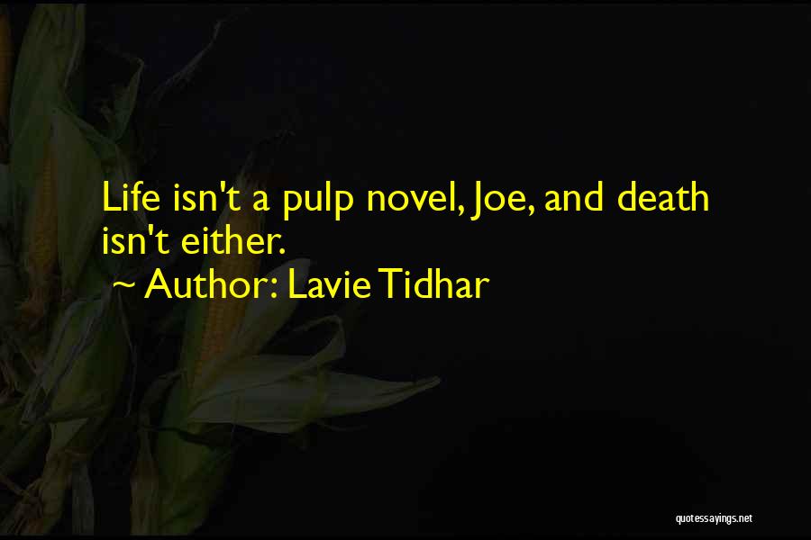 Lavie Tidhar Quotes: Life Isn't A Pulp Novel, Joe, And Death Isn't Either.