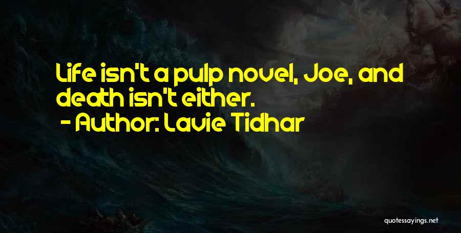 Lavie Tidhar Quotes: Life Isn't A Pulp Novel, Joe, And Death Isn't Either.