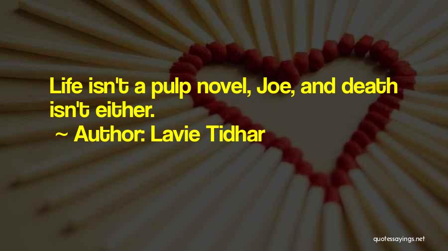 Lavie Tidhar Quotes: Life Isn't A Pulp Novel, Joe, And Death Isn't Either.