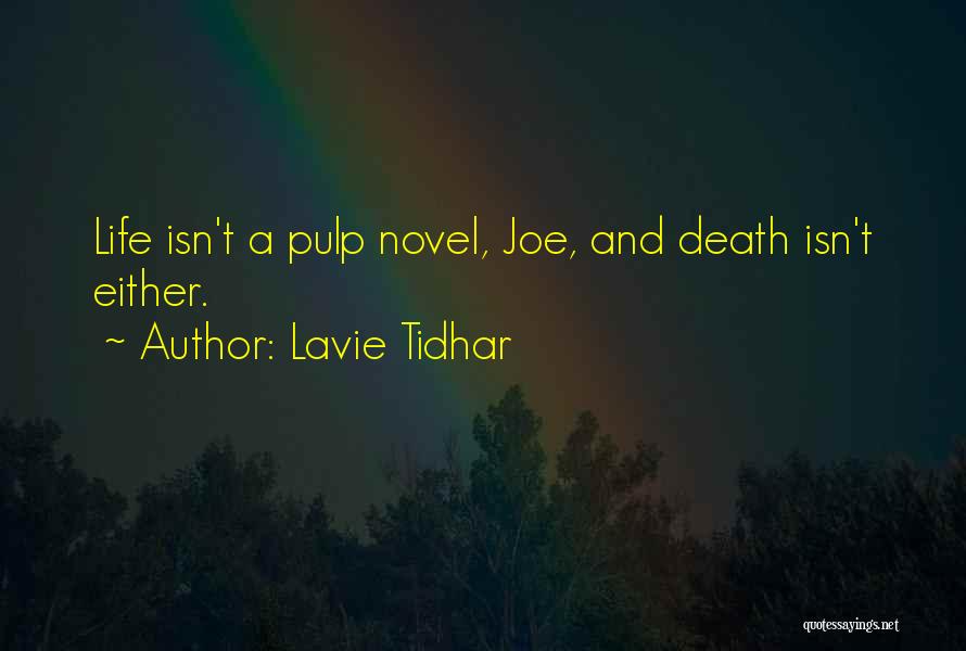 Lavie Tidhar Quotes: Life Isn't A Pulp Novel, Joe, And Death Isn't Either.