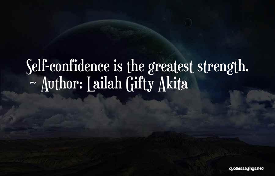 Lailah Gifty Akita Quotes: Self-confidence Is The Greatest Strength.