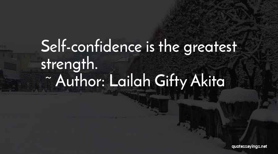 Lailah Gifty Akita Quotes: Self-confidence Is The Greatest Strength.