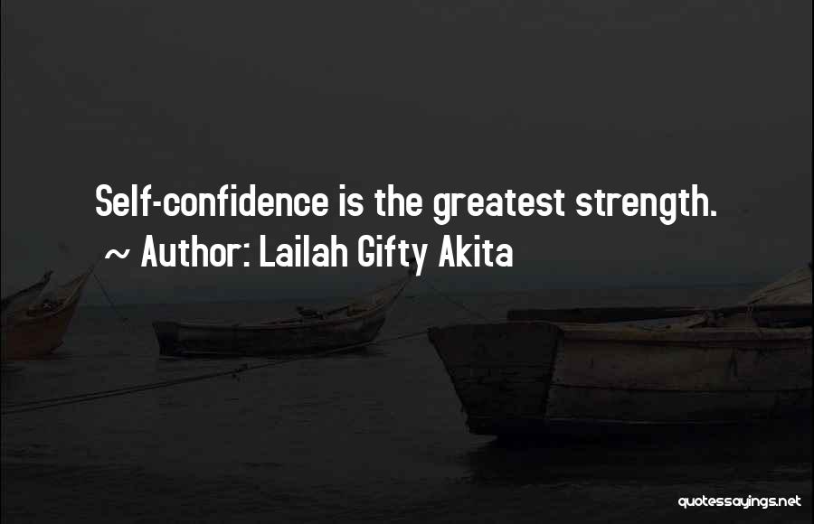 Lailah Gifty Akita Quotes: Self-confidence Is The Greatest Strength.