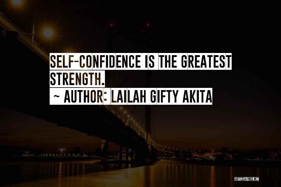 Lailah Gifty Akita Quotes: Self-confidence Is The Greatest Strength.