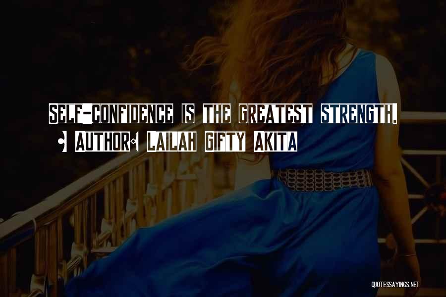 Lailah Gifty Akita Quotes: Self-confidence Is The Greatest Strength.