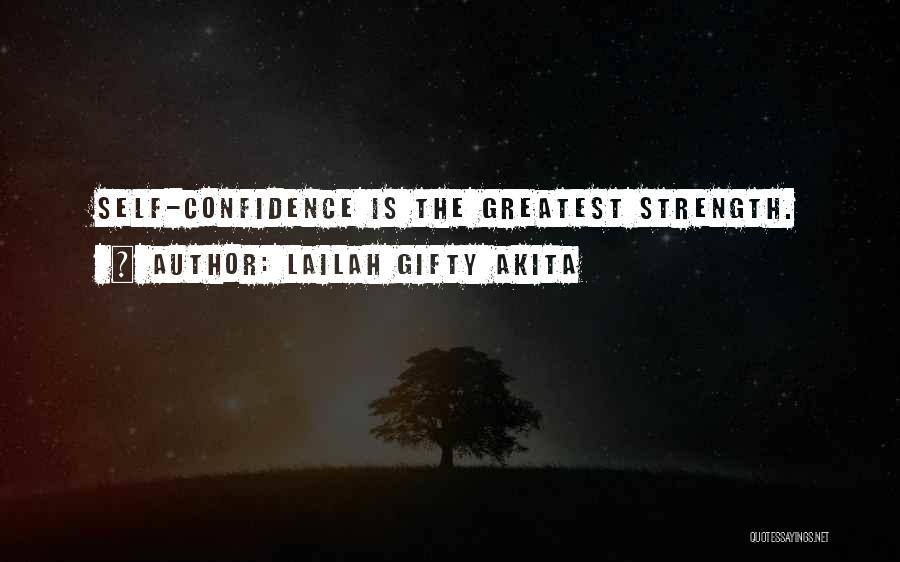 Lailah Gifty Akita Quotes: Self-confidence Is The Greatest Strength.