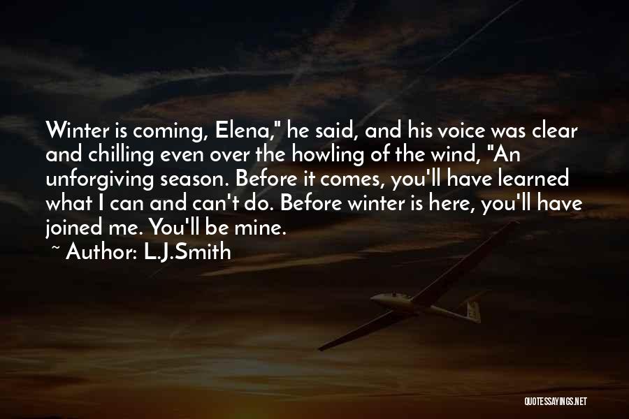 L.J.Smith Quotes: Winter Is Coming, Elena, He Said, And His Voice Was Clear And Chilling Even Over The Howling Of The Wind,