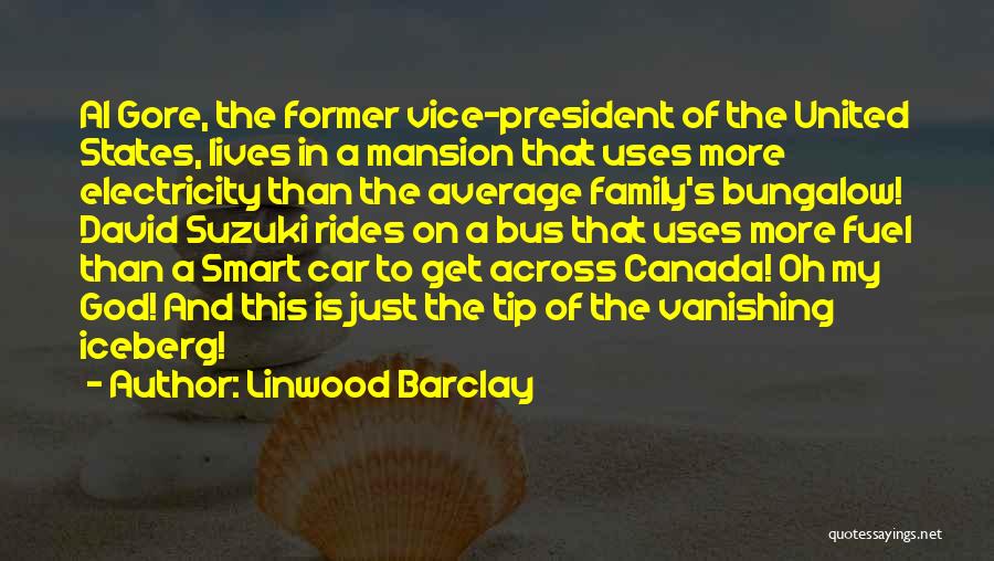 Linwood Barclay Quotes: Al Gore, The Former Vice-president Of The United States, Lives In A Mansion That Uses More Electricity Than The Average