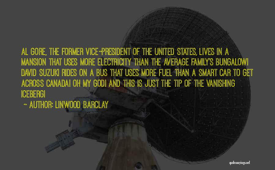 Linwood Barclay Quotes: Al Gore, The Former Vice-president Of The United States, Lives In A Mansion That Uses More Electricity Than The Average