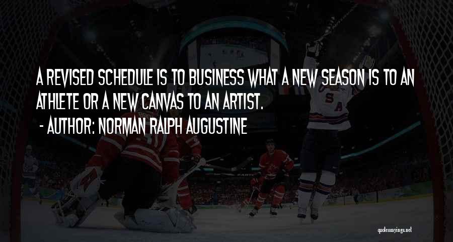 Norman Ralph Augustine Quotes: A Revised Schedule Is To Business What A New Season Is To An Athlete Or A New Canvas To An