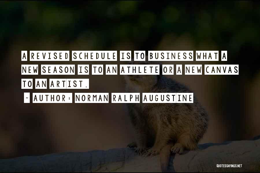 Norman Ralph Augustine Quotes: A Revised Schedule Is To Business What A New Season Is To An Athlete Or A New Canvas To An