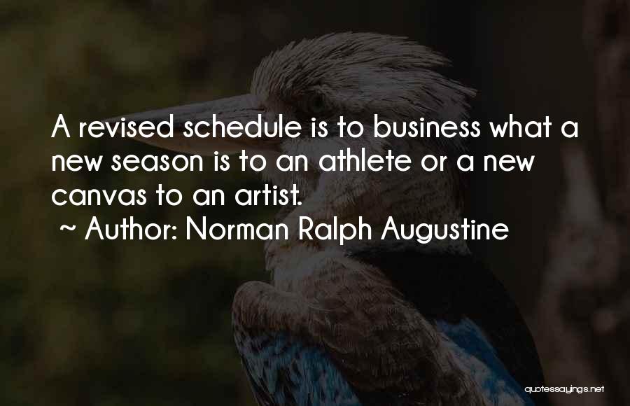 Norman Ralph Augustine Quotes: A Revised Schedule Is To Business What A New Season Is To An Athlete Or A New Canvas To An