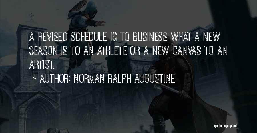 Norman Ralph Augustine Quotes: A Revised Schedule Is To Business What A New Season Is To An Athlete Or A New Canvas To An