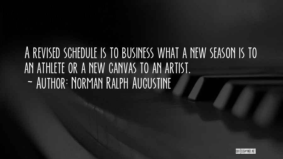 Norman Ralph Augustine Quotes: A Revised Schedule Is To Business What A New Season Is To An Athlete Or A New Canvas To An