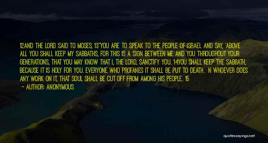 Anonymous Quotes: 12and The Lord Said To Moses, 13you Are To Speak To The People Of Israel And Say, 'above All You