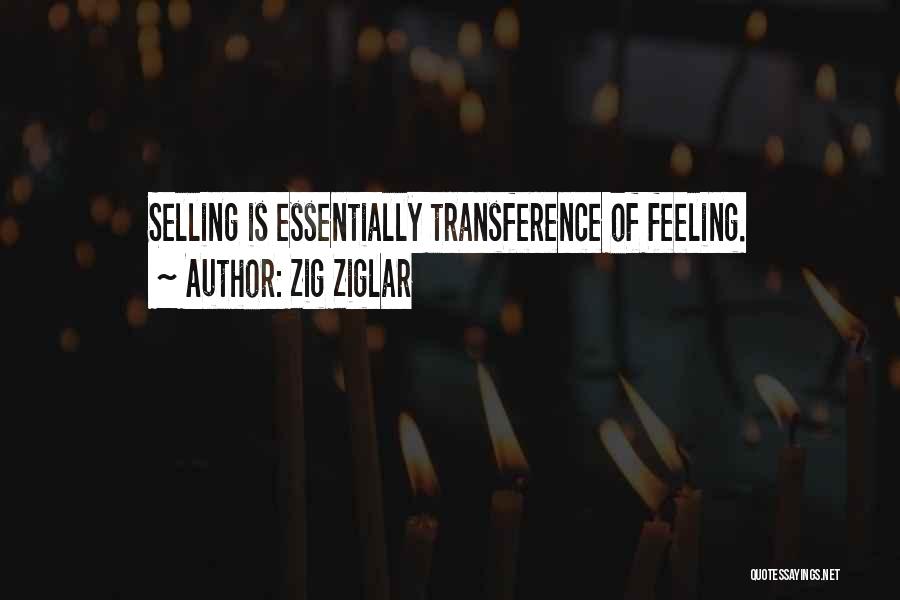 Zig Ziglar Quotes: Selling Is Essentially Transference Of Feeling.