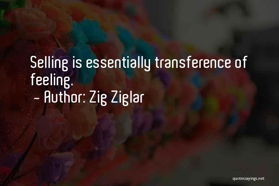 Zig Ziglar Quotes: Selling Is Essentially Transference Of Feeling.