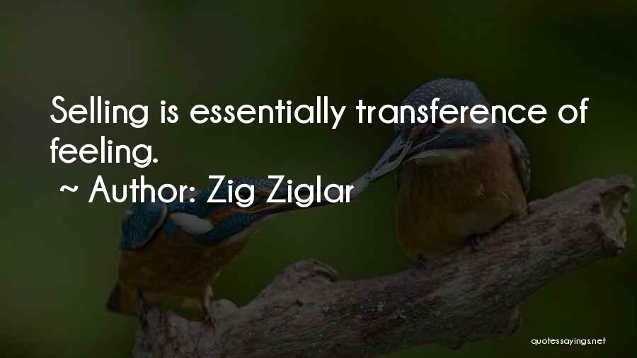 Zig Ziglar Quotes: Selling Is Essentially Transference Of Feeling.