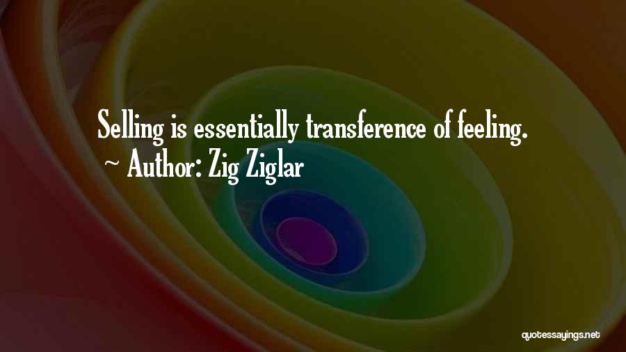 Zig Ziglar Quotes: Selling Is Essentially Transference Of Feeling.
