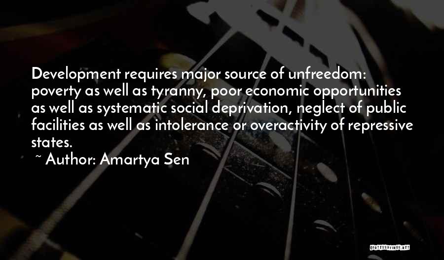 Amartya Sen Quotes: Development Requires Major Source Of Unfreedom: Poverty As Well As Tyranny, Poor Economic Opportunities As Well As Systematic Social Deprivation,