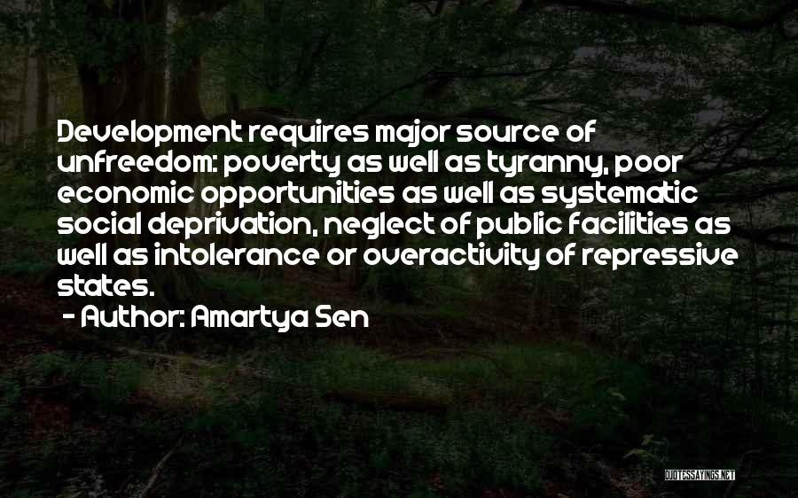 Amartya Sen Quotes: Development Requires Major Source Of Unfreedom: Poverty As Well As Tyranny, Poor Economic Opportunities As Well As Systematic Social Deprivation,
