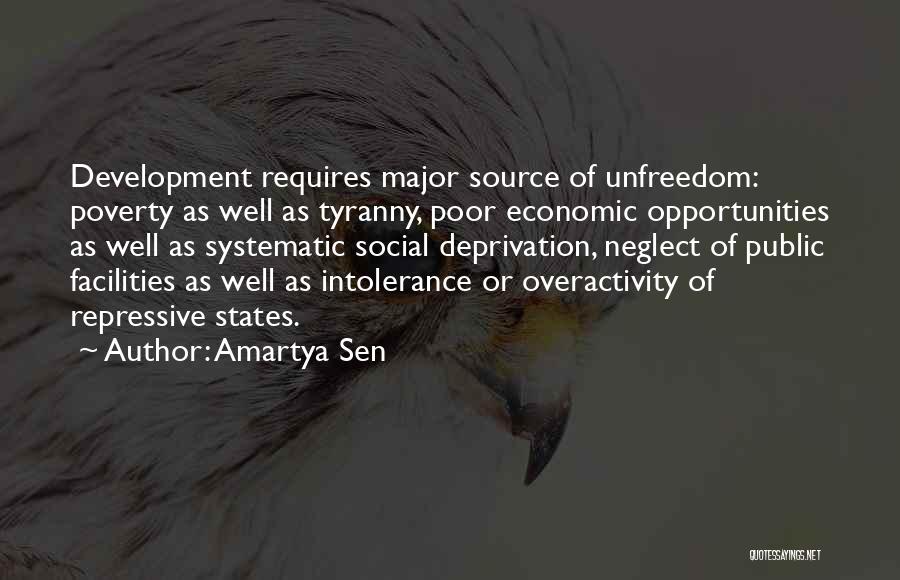 Amartya Sen Quotes: Development Requires Major Source Of Unfreedom: Poverty As Well As Tyranny, Poor Economic Opportunities As Well As Systematic Social Deprivation,