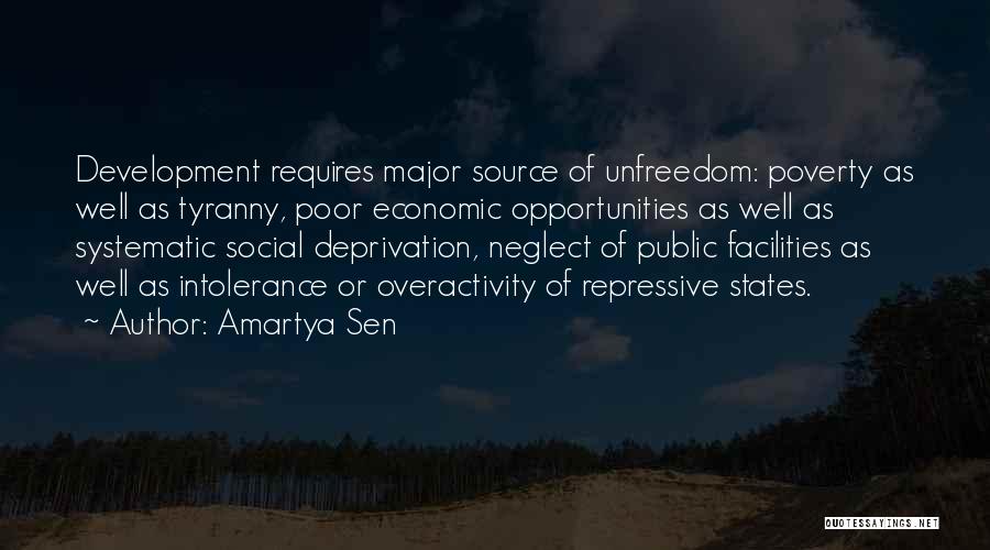 Amartya Sen Quotes: Development Requires Major Source Of Unfreedom: Poverty As Well As Tyranny, Poor Economic Opportunities As Well As Systematic Social Deprivation,