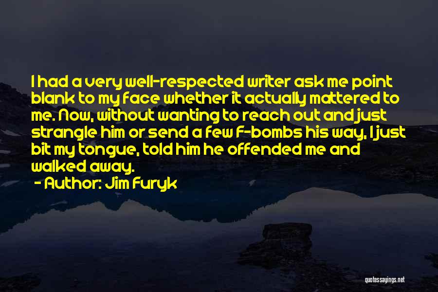 Jim Furyk Quotes: I Had A Very Well-respected Writer Ask Me Point Blank To My Face Whether It Actually Mattered To Me. Now,