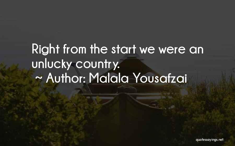 Malala Yousafzai Quotes: Right From The Start We Were An Unlucky Country.