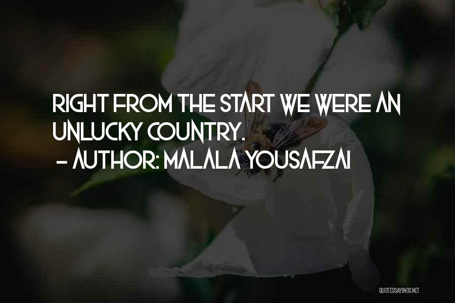 Malala Yousafzai Quotes: Right From The Start We Were An Unlucky Country.