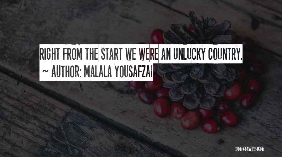 Malala Yousafzai Quotes: Right From The Start We Were An Unlucky Country.