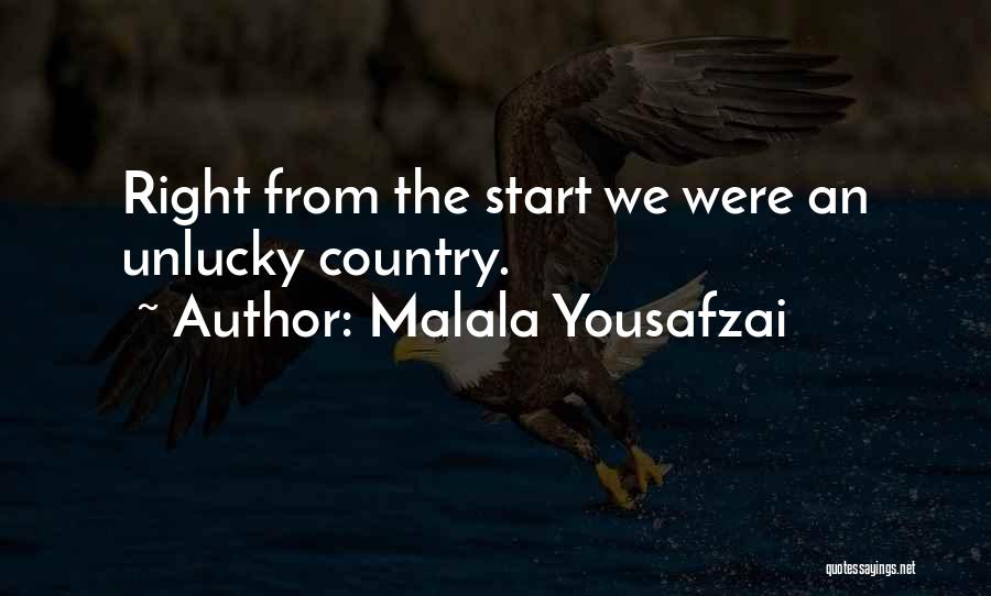 Malala Yousafzai Quotes: Right From The Start We Were An Unlucky Country.