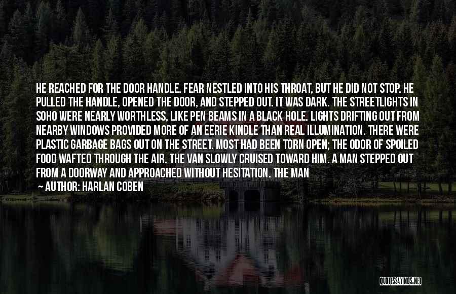 Harlan Coben Quotes: He Reached For The Door Handle. Fear Nestled Into His Throat, But He Did Not Stop. He Pulled The Handle,