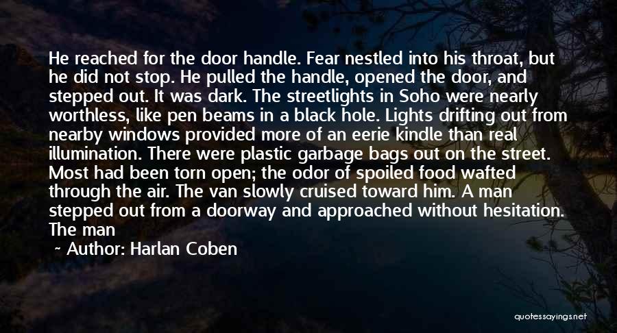 Harlan Coben Quotes: He Reached For The Door Handle. Fear Nestled Into His Throat, But He Did Not Stop. He Pulled The Handle,