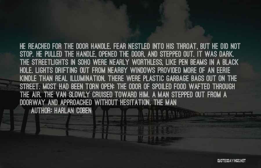 Harlan Coben Quotes: He Reached For The Door Handle. Fear Nestled Into His Throat, But He Did Not Stop. He Pulled The Handle,