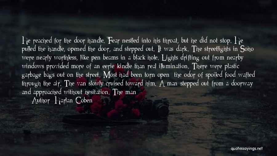 Harlan Coben Quotes: He Reached For The Door Handle. Fear Nestled Into His Throat, But He Did Not Stop. He Pulled The Handle,