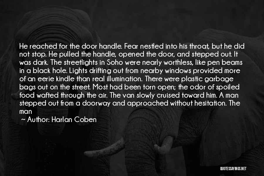 Harlan Coben Quotes: He Reached For The Door Handle. Fear Nestled Into His Throat, But He Did Not Stop. He Pulled The Handle,