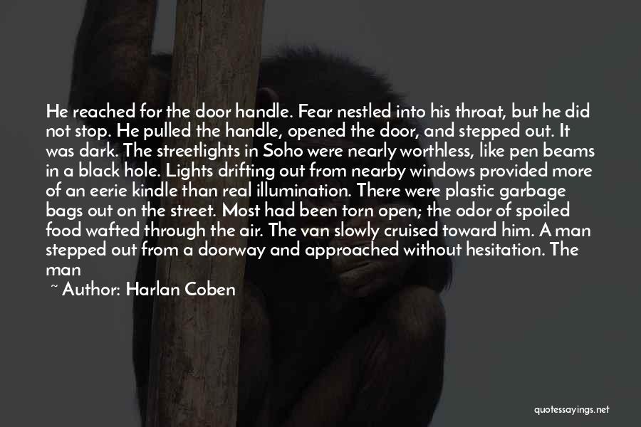 Harlan Coben Quotes: He Reached For The Door Handle. Fear Nestled Into His Throat, But He Did Not Stop. He Pulled The Handle,