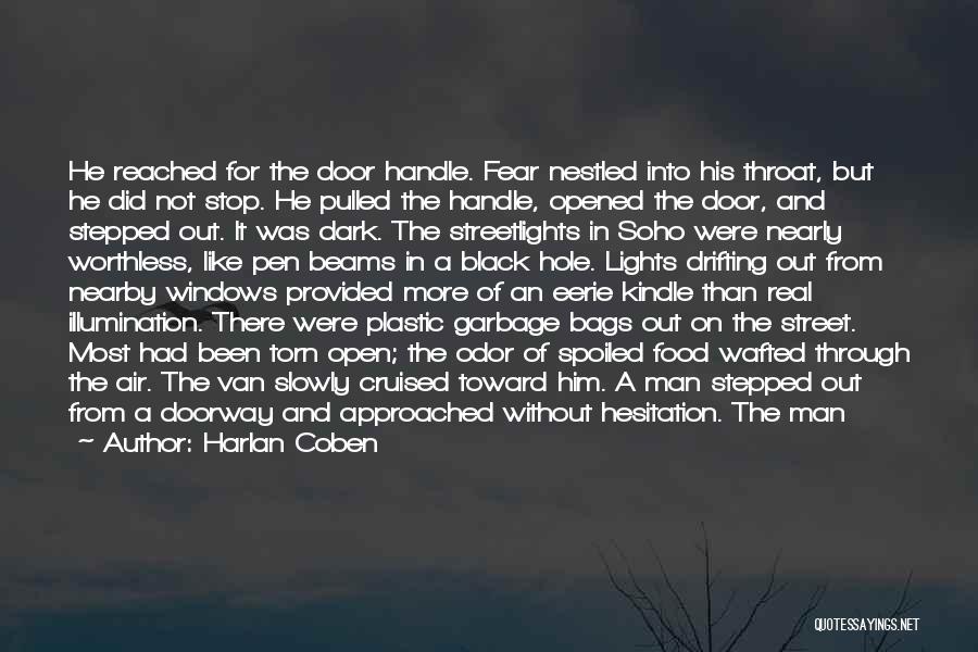 Harlan Coben Quotes: He Reached For The Door Handle. Fear Nestled Into His Throat, But He Did Not Stop. He Pulled The Handle,