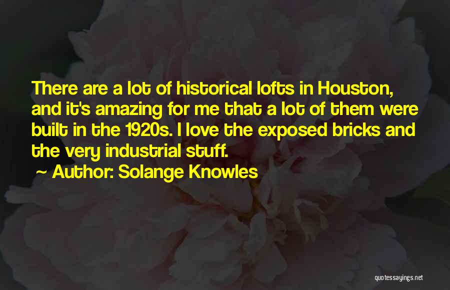 Solange Knowles Quotes: There Are A Lot Of Historical Lofts In Houston, And It's Amazing For Me That A Lot Of Them Were