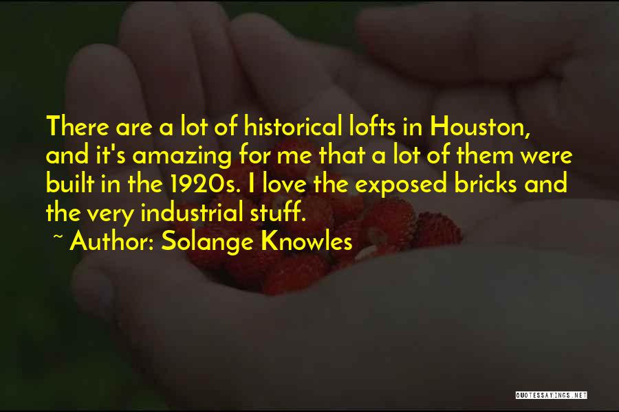 Solange Knowles Quotes: There Are A Lot Of Historical Lofts In Houston, And It's Amazing For Me That A Lot Of Them Were