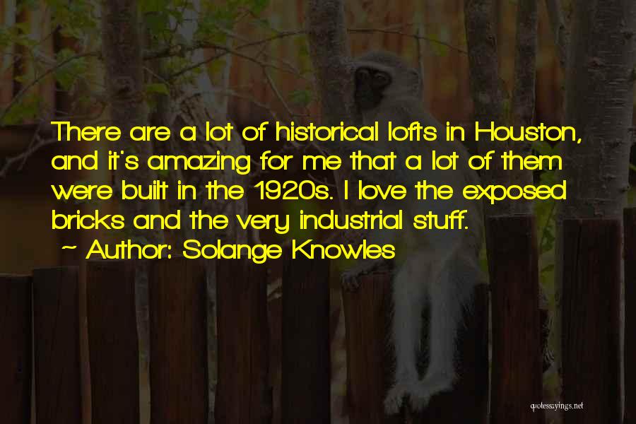 Solange Knowles Quotes: There Are A Lot Of Historical Lofts In Houston, And It's Amazing For Me That A Lot Of Them Were