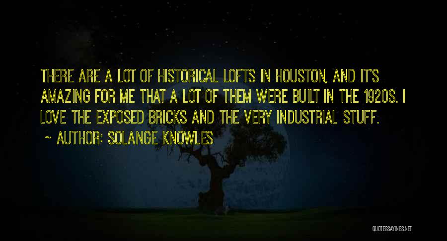 Solange Knowles Quotes: There Are A Lot Of Historical Lofts In Houston, And It's Amazing For Me That A Lot Of Them Were