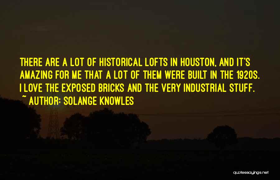 Solange Knowles Quotes: There Are A Lot Of Historical Lofts In Houston, And It's Amazing For Me That A Lot Of Them Were